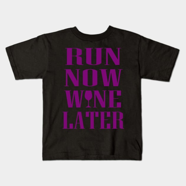 Run Now Wine Later Kids T-Shirt by Dojaja